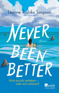 Title: Never Been Better: Wird sie sich verlieben - oder sich verlieren?, Author: Leanne Toshiko Simpson