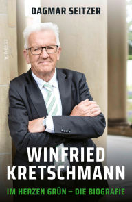 Title: Winfried Kretschmann: Im Herzen grün - Die Biografie, Author: Dagmar Seitzer