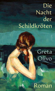 Title: Die Nacht der Schildkröten: «Einen besseren Debütroman kann man sich kaum vorstellen.» Paolo Giordano, Author: Greta Olivo