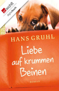 Title: Liebe auf krummen Beinen, Author: Hans Gruhl