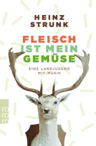 Title: Fleisch ist mein Gemüse: Eine Landjugend mit Musik, Author: Heinz Strunk