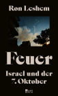 Feuer: Israel und der 7. Oktober Was am 7. Oktober geschah - ein einzigartiges Buch über den Tag, der alles veränderte.