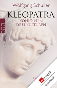 Title: Kleopatra: Königin in drei Kulturen - Eine Biographie, Author: Wolfgang Schuller