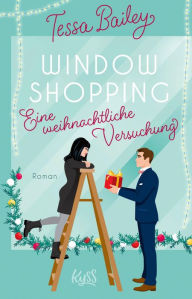 Title: Window Shopping - Eine weihnachtliche Versuchung: Die neue Winter-Romance der Bestsellerautorin, Author: Tessa Bailey