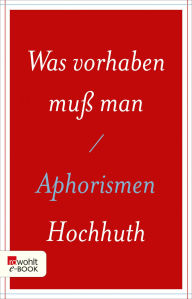 Title: Was vorhaben muß man: Aphorismen, Author: Rolf Hochhuth