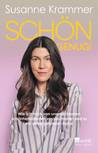 Title: Schön genug!: Wie ich mich von unerreichbaren Schönheitsidealen verabschiedet und zu mir selbst gefunden habe, Author: Susanne Krammer