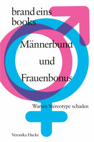 Title: Männerbund und Frauenbonus: Warum Stereotype schaden brand eins books, Author: Veronika Hucke