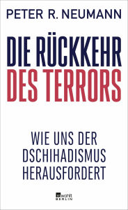 Title: Die Rückkehr des Terrors: Wie uns der Dschihadismus herausfordert, Author: Peter R. Neumann