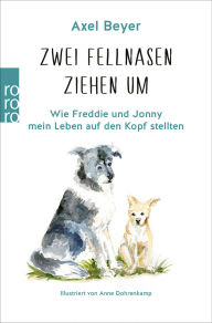 Title: Zwei Fellnasen ziehen um: Wie Freddie und Jonny mein Leben auf den Kopf stellten, Author: Axel Beyer