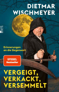 Free books to download on ipad Vergeigt, verkackt, versemmelt: Erinnerungen an die Gegenwart by Dietmar Wischmeyer 9783644023840 (English Edition) FB2 PDF iBook