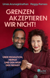 Title: «Grenzen akzeptieren wir nicht!»: Über Migration, Heimat und den Wert der Freiheit, Author: Dr. med. Umes Arunagirinathan