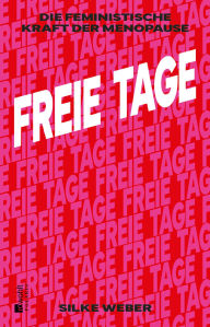 Title: Freie Tage: Die feministische Kraft der Menopause, Author: Silke Weber