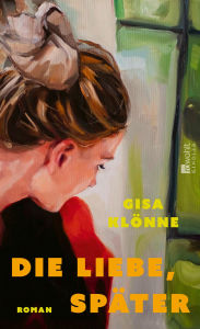 Title: Die Liebe, später: Ein lebenskluger Roman über eine Ehe im Umbruch, zweite Chancen und Selbstfindung, Author: Gisa Klönne