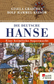 Title: Die Deutsche Hanse: Eine heimliche Supermacht, Author: Gisela Graichen