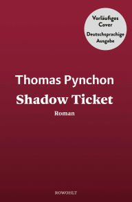 Title: Shadow Ticket: Der neue Roman von Thomas Pynchon, Author: Thomas Pynchon