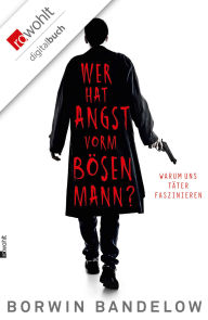 Title: Wer hat Angst vorm bösen Mann?: Warum uns Täter faszinieren, Author: Borwin Bandelow