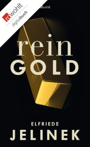Title: Rein Gold: Ein Bühnenessay, Author: Elfriede Jelinek
