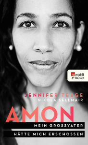 Title: Amon: Mein Großvater hätte mich erschossen, Author: Jennifer Teege