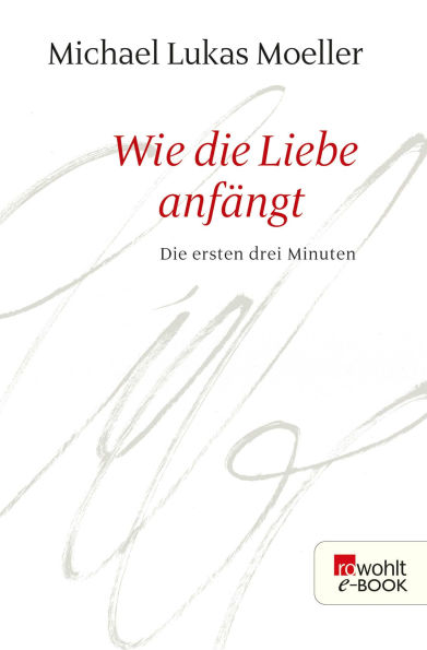 Wie die Liebe anfängt: Die ersten drei Minuten