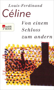 Title: Von einem Schloss zum andern, Author: Louis-Ferdinand Céline