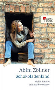 Title: Schokoladenkind: Meine Familie und andere Wunder, Author: Abini Zöllner