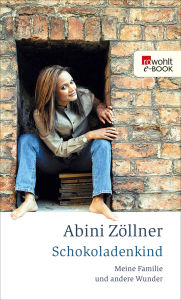 Title: Schokoladenkind: Meine Familie und andere Wunder, Author: Abini Zöllner