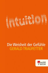 Title: Intuition: Die Weisheit der Gefühle, Author: Gerald Traufetter