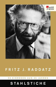 Title: Stahlstiche: 33 Einreden aus 35 Jahren, Author: Fritz J. Raddatz