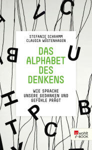 Title: Das Alphabet des Denkens: Wie Sprache unsere Gedanken und Gefühle prägt, Author: Stefanie Schramm