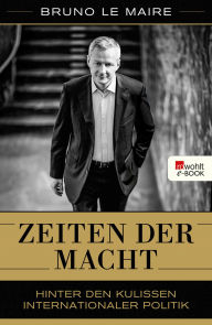 Title: Zeiten der Macht: Hinter den Kulissen der internationalen Politik, Author: Bruno Le Maire