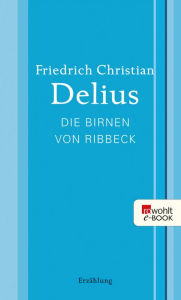 Title: Die Birnen von Ribbeck, Author: Friedrich Christian Delius