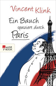 Title: Ein Bauch spaziert durch Paris, Author: Vincent Klink