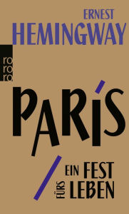 Title: Paris, ein Fest fürs Leben: A Moveable Feast - Die Urfassung, Author: Ernest Hemingway