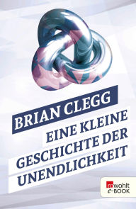 Title: Eine kleine Geschichte der Unendlichkeit, Author: Brian Clegg