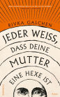Jeder weiß, dass deine Mutter eine Hexe ist: «Dieser packende Roman führt uns ins Herz von Gut und Böse.» Margaret Atwood