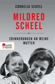 Title: Mildred Scheel: Erinnerungen an meine Mutter, Author: Cornelia Scheel