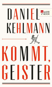 Title: Kommt, Geister: Frankfurter Vorlesungen, Author: Daniel Kehlmann