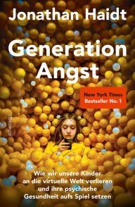 Title: Generation Angst: Wie wir unsere Kinder an die virtuelle Welt verlieren und ihre psychische Gesundheit aufs Spiel setzen Der «New York Times»-Nr.-1-Bestseller, Author: Jonathan Haidt