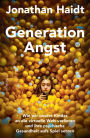 Generation Angst: Wie wir unsere Kinder an die virtuelle Welt verlieren und ihre psychische Gesundheit aufs Spiel setzen Der «New York Times»-Nr.-1-Bestseller