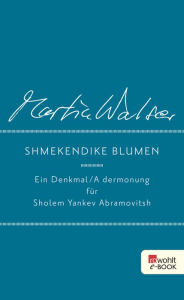 Title: Shmekendike blumen: Ein Denkmal / A dermonung für Sholem Yankev Abramovitsh, Author: Martin Walser