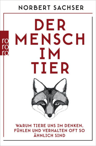 Der Mensch im Tier: Warum Tiere uns im Denken, Fühlen und Verhalten oft so ähnlich sind