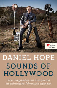 Title: Sounds of Hollywood: Wie Emigranten aus Europa die amerikanische Filmmusik erfanden, Author: Daniel Hope
