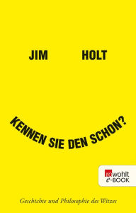 Title: Kennen Sie den schon?: Geschichte und Philosophie des Witzes, Author: Jim Holt