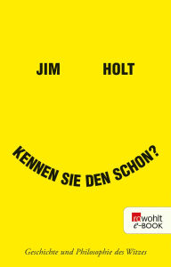 Title: Kennen Sie den schon?: Geschichte und Philosophie des Witzes, Author: Jim Holt