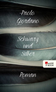 Title: Schwarz und Silber, Author: Paolo Giordano