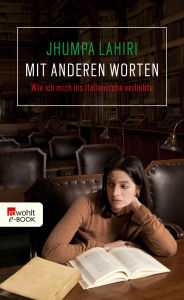 Title: Mit anderen Worten: Wie ich mich ins Italienische verliebte, Author: Jhumpa Lahiri