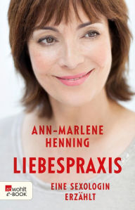 Title: Liebespraxis: Eine Sexologin erzählt, Author: Ann-Marlene Henning