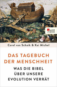 Title: Das Tagebuch der Menschheit: Was die Bibel über unsere Evolution verrät, Author: Carel van Schaik