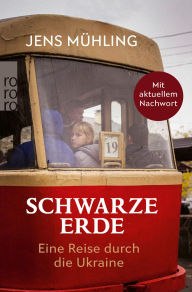 Title: Schwarze Erde: Eine Reise durch die Ukraine, Author: Jens Mühling