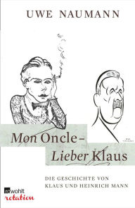 Title: Mon Oncle - Lieber Klaus: Die Geschichte von Klaus und Heinrich Mann, Author: Dr. Uwe Naumann